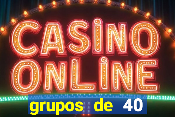 grupos de 40 dezenas da quina